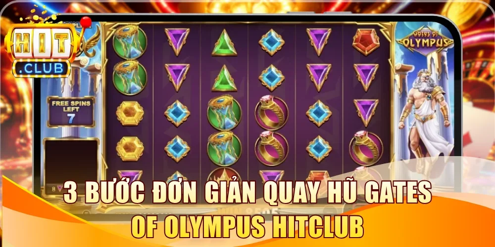 3 bước đơn giản quay hũ Gates of Olympus Hitclub