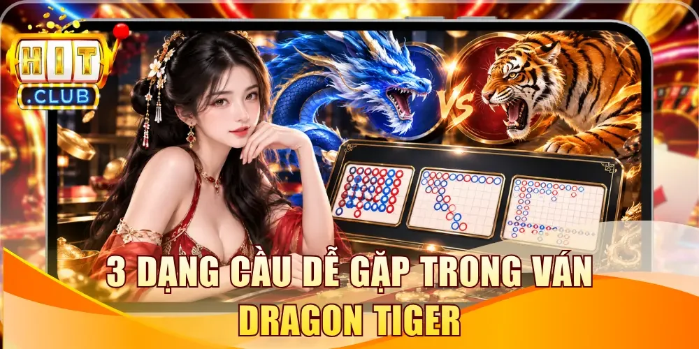 3 dạng cầu dễ gặp trong ván Dragon Tiger