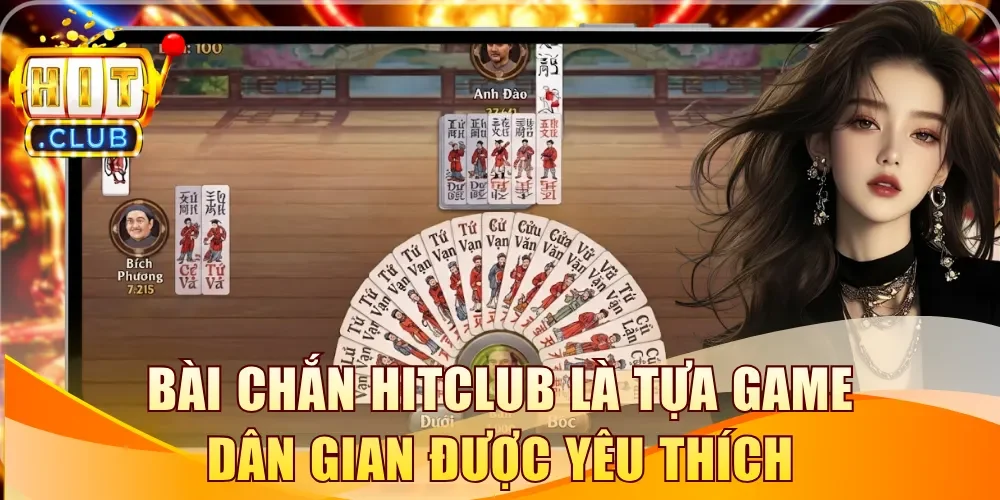 Bài Chắn Hitclub là tựa game dân gian được yêu thích