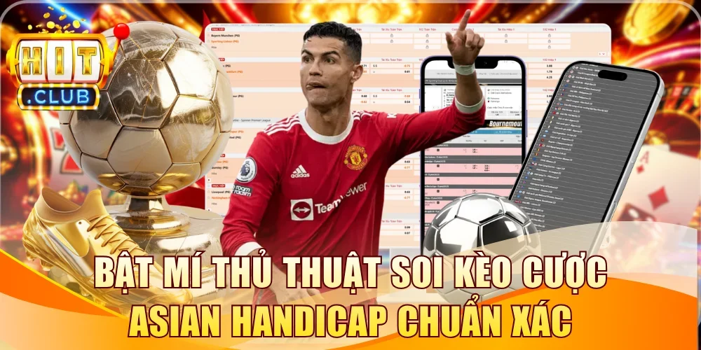 Bật mí thủ thuật soi kèo cược Asian Handicap chuẩn xác