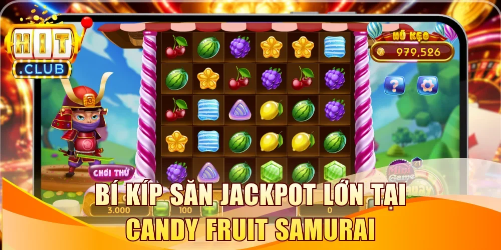 Bí kíp ăn thưởng và săn jackpot lớn trên Candy Fruit Samurai