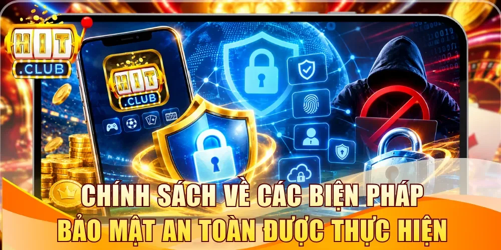 Chính sách bảo mật Hitclub về các biện pháp an toàn được thực hiện