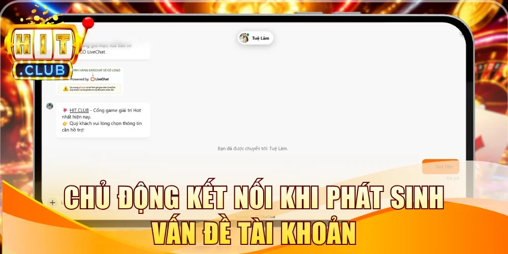 Chủ động kết nối khi phát sinh vấn đề tài khoản