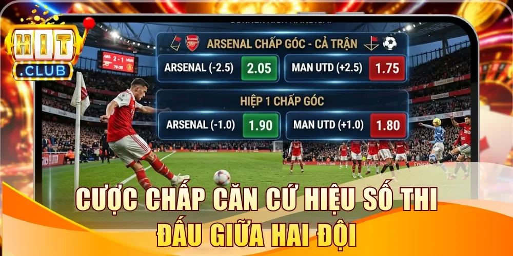 Cược chấp căn cứ hiệu số thi đấu giữa hai đội