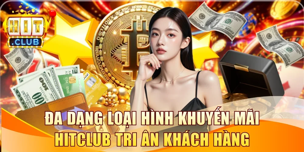 Đa dạng loại hình khuyến mãi Hitclub tri ân khách hàng