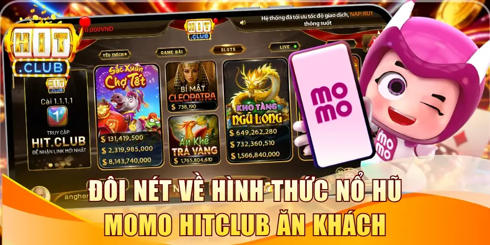 Đôi nét về hình thức nổ hũ Momo Hitclub ăn khách
