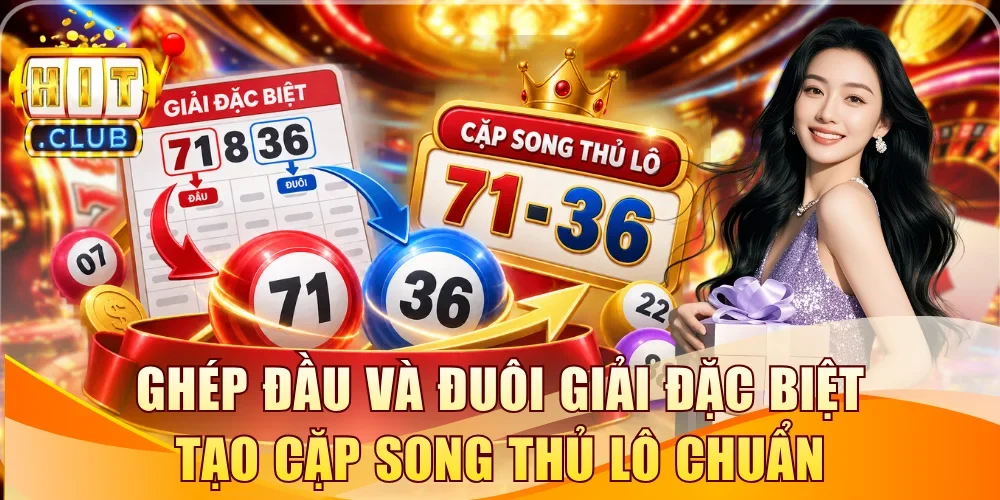 Ghép đầu và đuôi giải đặc biệt tạo cặp song thủ lô chuẩn