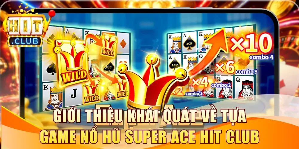 Giới thiệu khái quát về tựa game nổ hũ Super Ace Hitclub