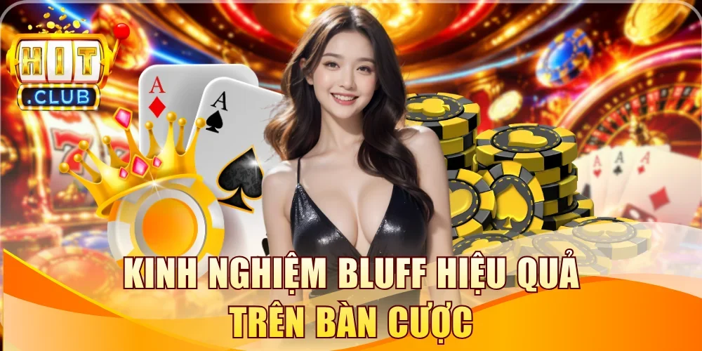 Kinh nghiệm bluff hiệu quả trên bàn cược