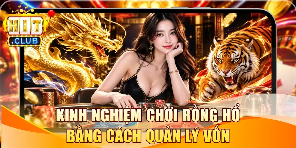 Kinh nghiệm chơi Rồng Hổ bằng cách quản lý vốn