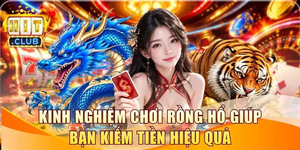 Kinh Nghiệm Chơi Rồng Hổ Giúp Bạn Kiếm Tiền Hiệu Quả