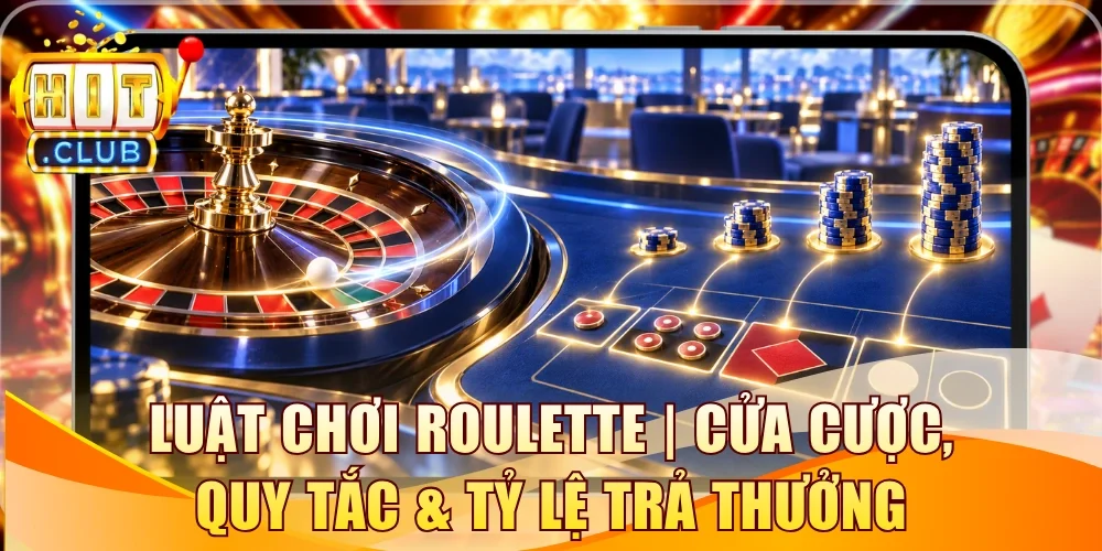 Luật Chơi Roulette | Cửa Cược, Quy Tắc & Tỷ Lệ Trả Thưởng