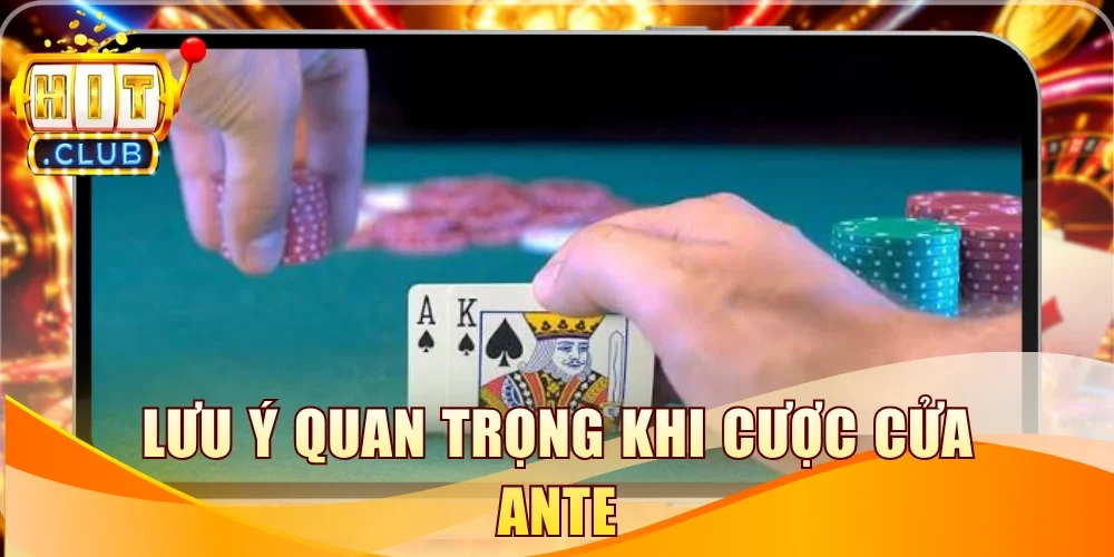 Lưu ý quan trọng khi cược cửa Ante