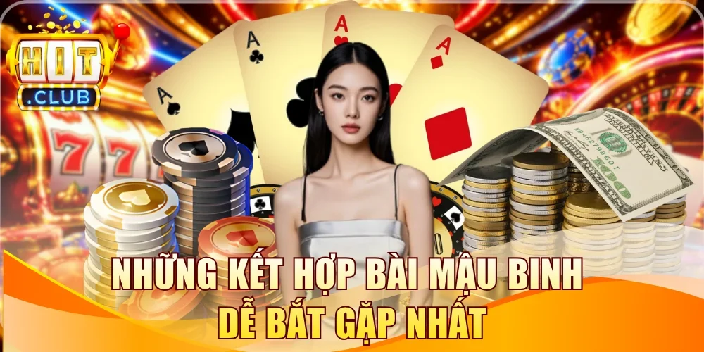 Những kết hợp bài Mậu Binh dễ bắt gặp nhất