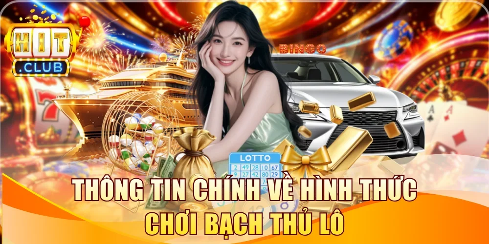 Thông tin chính về hình thức chơi bạch thủ lô