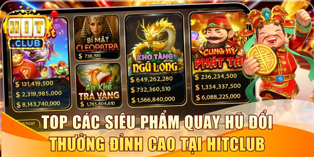 Top các siêu phẩm quay hũ đổi thưởng đỉnh cao tại Hitclub