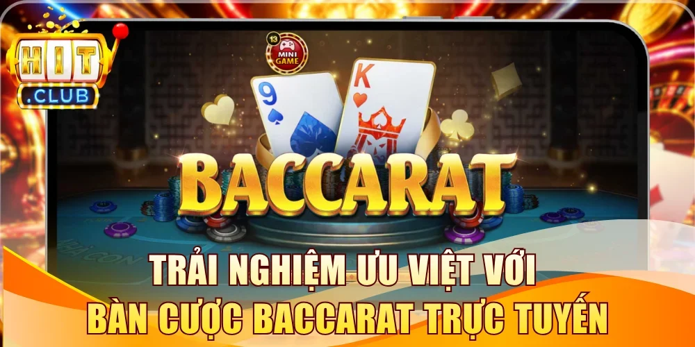 Trải nghiệm ưu việt với bàn cược baccarat trực tuyến
