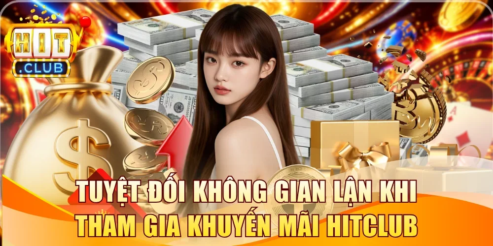 Tuyệt đối không gian lận khi tham gia khuyến mãi Hitclub