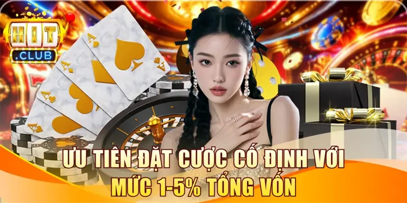 Ưu tiên đặt cược cố định với mức 1-5% tổng vốn