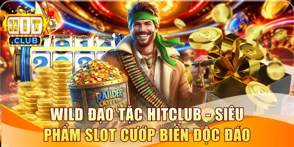 Wild Đạo Tặc Hitclub - Siêu phẩm slot cướp biển độc đáo